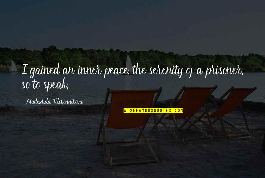 Naxos Quotes By Nadezhda Tolokonnikova: I gained an inner peace, the serenity of Naxos Quotes By Nadezhda Tolokonnikova: I gained an inner peace, the serenity of
