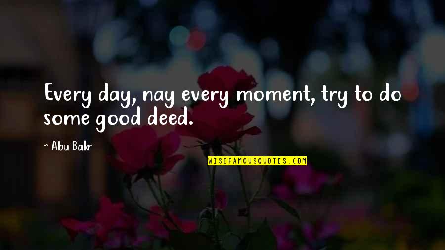 Nay Quotes By Abu Bakr: Every day, nay every moment, try to do
