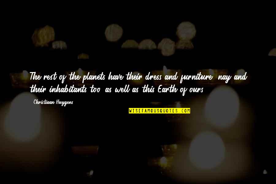 Nay Quotes By Christiaan Huygens: The rest of the planets have their dress