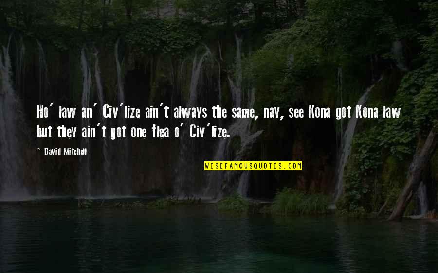 Nay Quotes By David Mitchell: Ho' law an' Civ'lize ain't always the same,