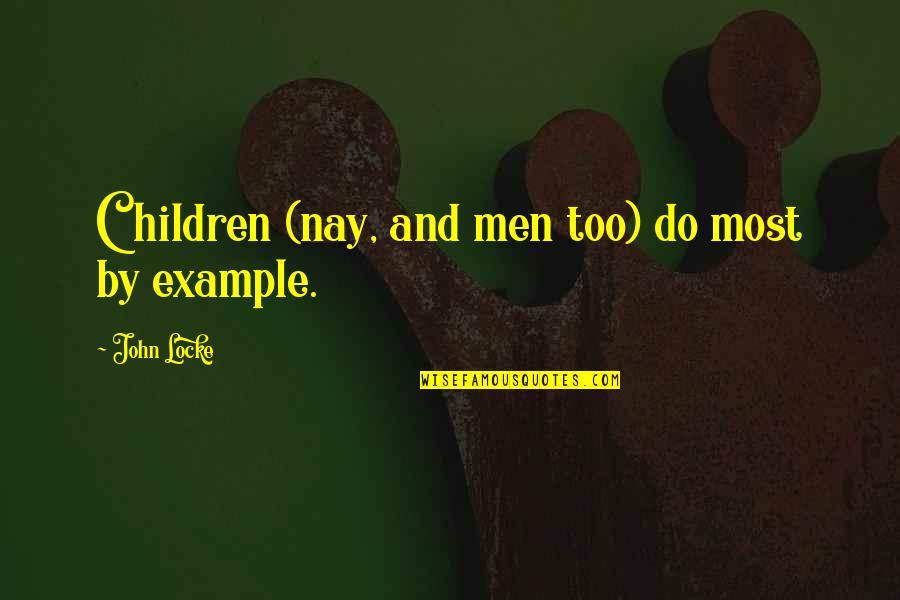Nay Quotes By John Locke: Children (nay, and men too) do most by