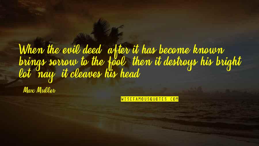 Nay Quotes By Max Muller: When the evil deed, after it has become
