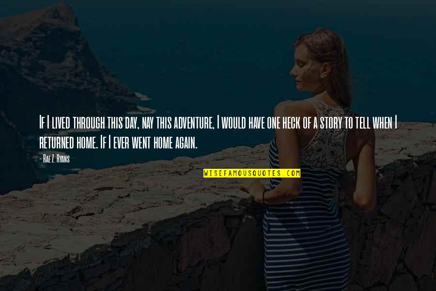 Nay Quotes By Rae Z. Ryans: If I lived through this day, nay this