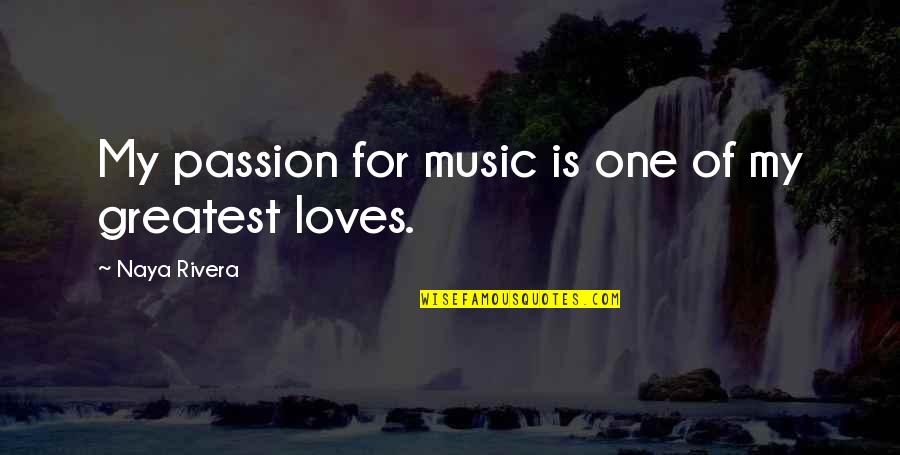 Naya Quotes By Naya Rivera: My passion for music is one of my