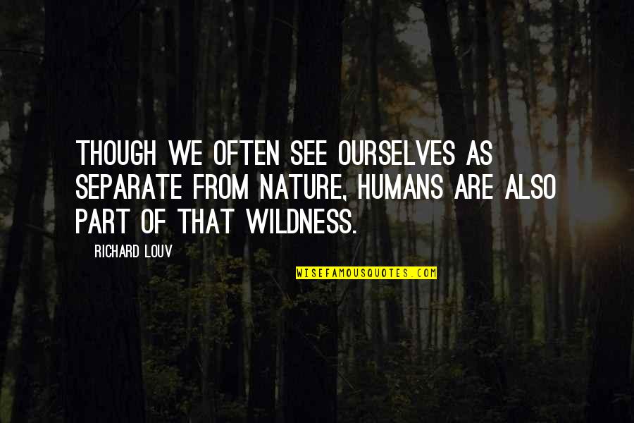 Naya Rivera Glee Quotes By Richard Louv: Though we often see ourselves as separate from Naya Rivera Glee Quotes By Richard Louv: Though we often see ourselves as separate from