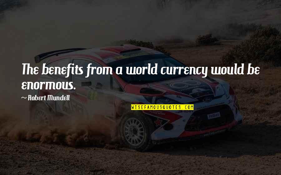 Naya Saal Quotes By Robert Mundell: The benefits from a world currency would be