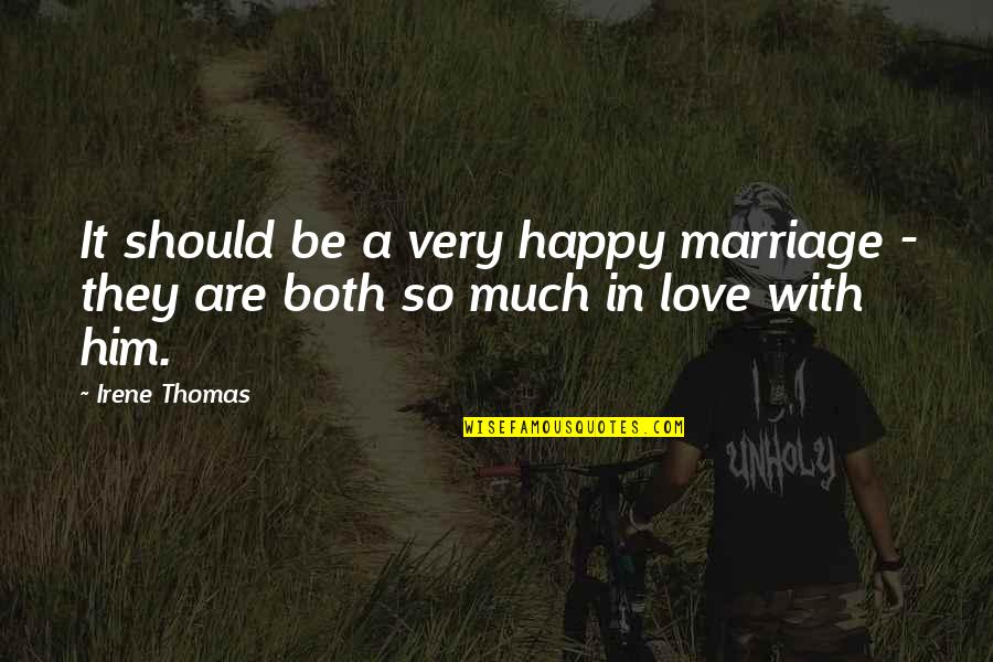 Nayade Morell Quotes By Irene Thomas: It should be a very happy marriage -