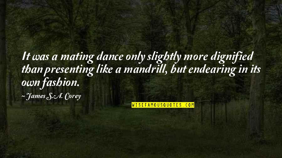 Nayaliz Quotes By James S.A. Corey: It was a mating dance only slightly more