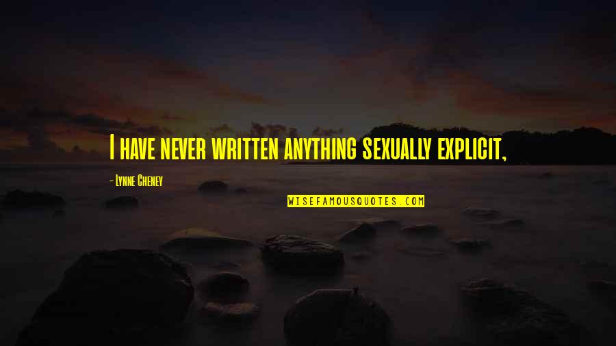 Nayanajith Quotes By Lynne Cheney: I have never written anything sexually explicit,