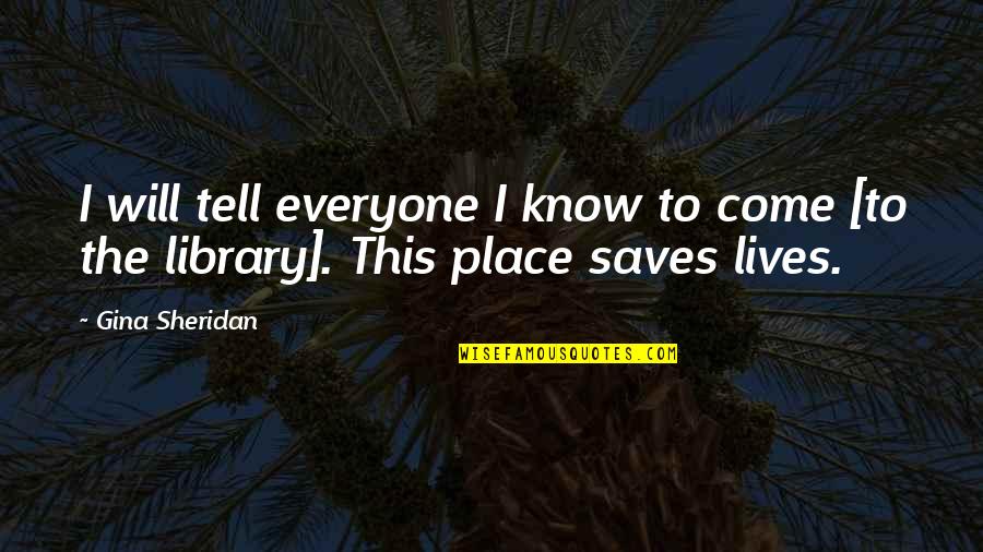 Nayandarastills Quotes By Gina Sheridan: I will tell everyone I know to come