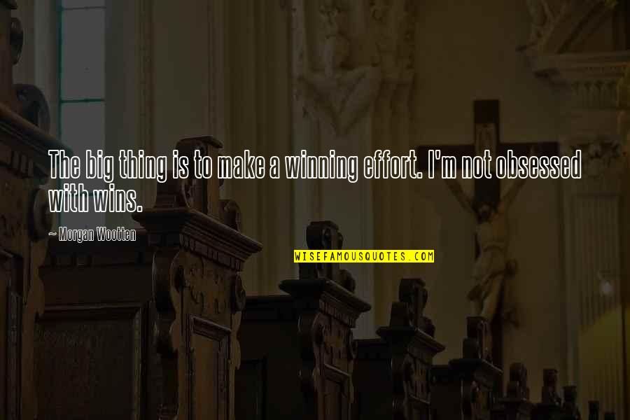 Nayandarastills Quotes By Morgan Wootten: The big thing is to make a winning