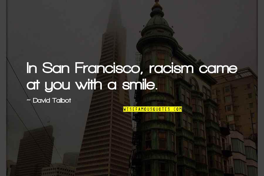Nayantara Sahgal Quotes By David Talbot: In San Francisco, racism came at you with