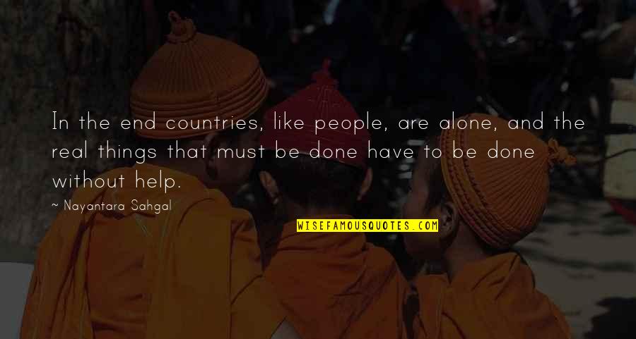 Nayantara Sahgal Quotes By Nayantara Sahgal: In the end countries, like people, are alone,