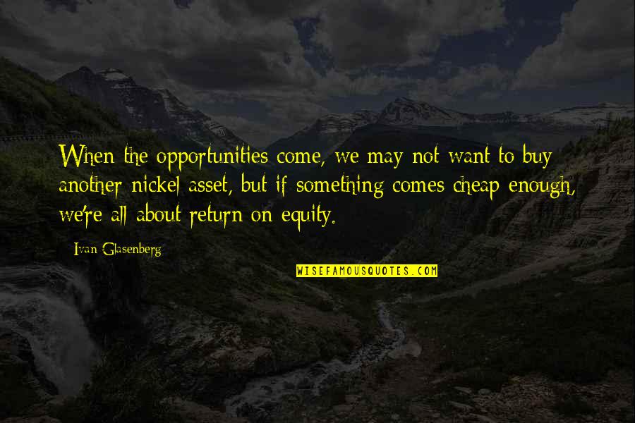 Nayanthara Horoscope Quotes By Ivan Glasenberg: When the opportunities come, we may not want Nayanthara Horoscope Quotes By Ivan Glasenberg: When the opportunities come, we may not want