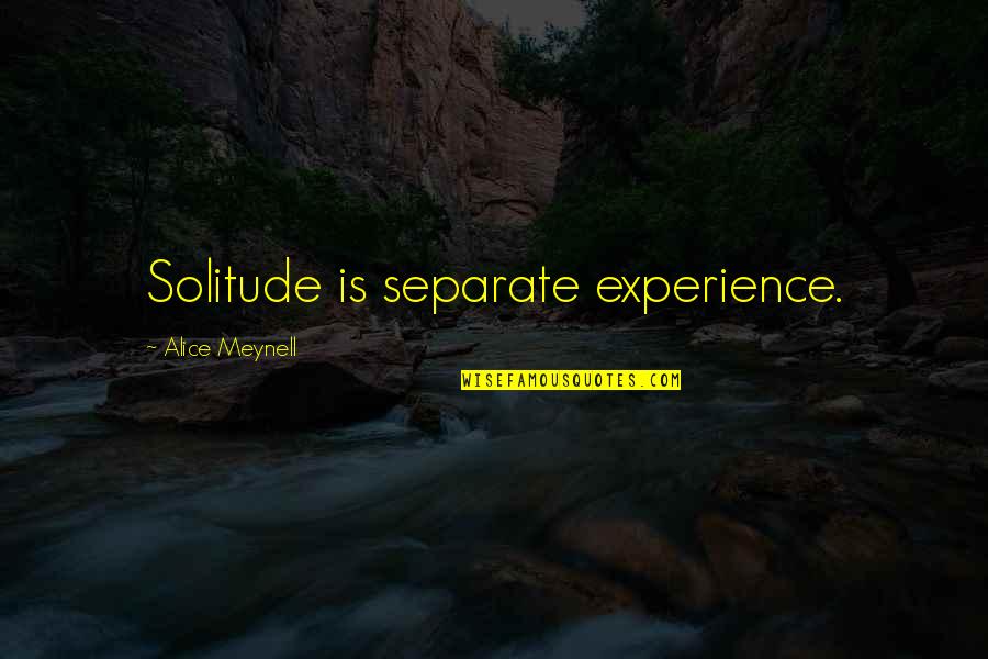 Nayanthara Love Quotes By Alice Meynell: Solitude is separate experience.