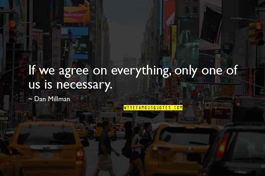 Nayanthara Quotes By Dan Millman: If we agree on everything, only one of Nayanthara Quotes By Dan Millman: If we agree on everything, only one of