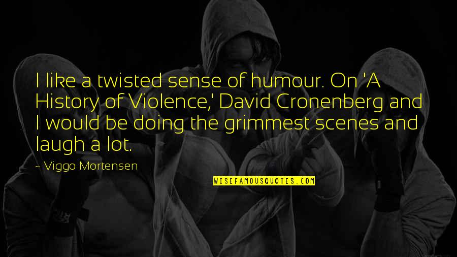 Naydean Castellanos Quotes By Viggo Mortensen: I like a twisted sense of humour. On Naydean Castellanos Quotes By Viggo Mortensen: I like a twisted sense of humour. On