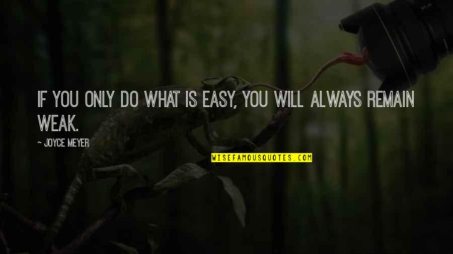 Naydelin Navarretes Birthplace Quotes By Joyce Meyer: If you only do what is easy, you