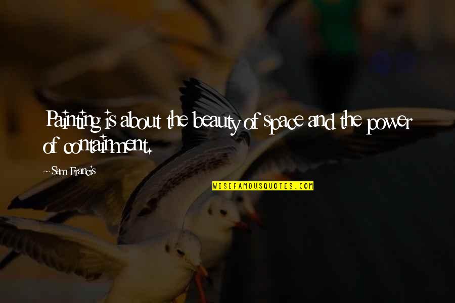 Naydelin Navarretes Birthplace Quotes By Sam Francis: Painting is about the beauty of space and