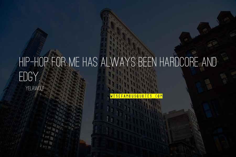Naydelin Sanchez Quotes By Yelawolf: Hip-hop for me has always been hardcore and