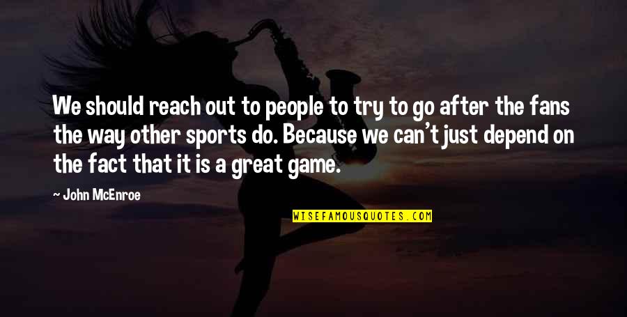 Naye Saal Quotes By John McEnroe: We should reach out to people to try Naye Saal Quotes By John McEnroe: We should reach out to people to try