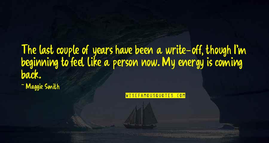 Nayeemalom Quotes By Maggie Smith: The last couple of years have been a Nayeemalom Quotes By Maggie Smith: The last couple of years have been a