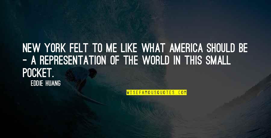 Nayeli Chavez Quotes By Eddie Huang: New York felt to me like what America Nayeli Chavez Quotes By Eddie Huang: New York felt to me like what America