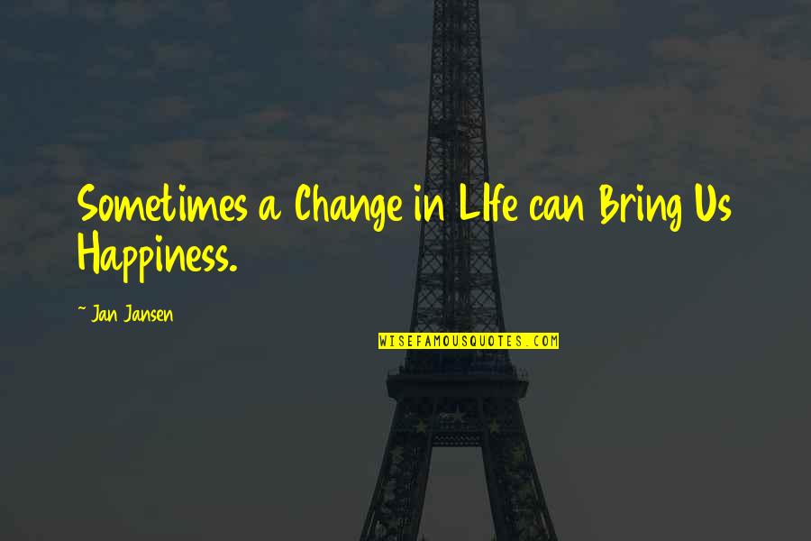 Nayelli Barahona Quotes By Jan Jansen: Sometimes a Change in LIfe can Bring Us