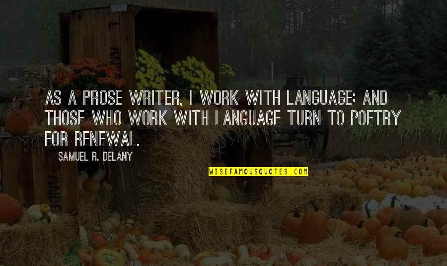 Nayelli Rivera Quotes By Samuel R. Delany: As a prose writer, I work with language;