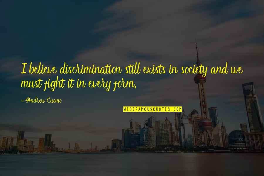 Nayely Cross Quotes By Andrew Cuomo: I believe discrimination still exists in society and
