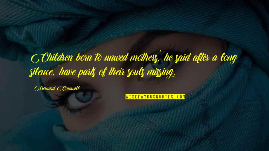 Nayely Cross Quotes By Bernard Cornwell: Children born to unwed mothers,' he said after