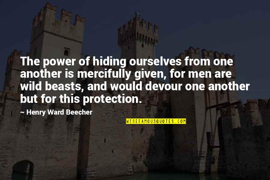 Nayely Rivera Quotes By Henry Ward Beecher: The power of hiding ourselves from one another Nayely Rivera Quotes By Henry Ward Beecher: The power of hiding ourselves from one another