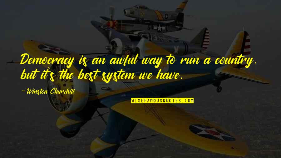 Nayely Rivera Quotes By Winston Churchill: Democracy is an awful way to run a Nayely Rivera Quotes By Winston Churchill: Democracy is an awful way to run a