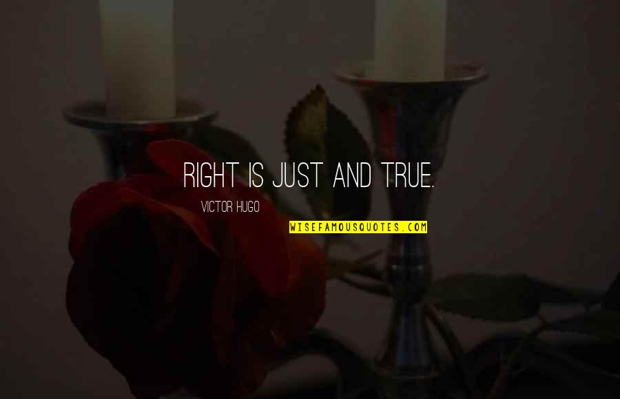 Nayer Kazemi Quotes By Victor Hugo: Right is just and true. Nayer Kazemi Quotes By Victor Hugo: Right is just and true.