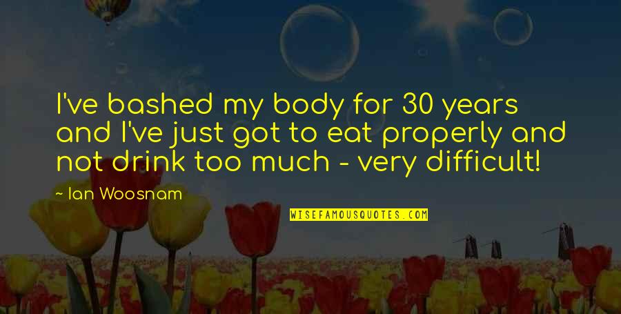 Nayer My Body Quotes By Ian Woosnam: I've bashed my body for 30 years and Nayer My Body Quotes By Ian Woosnam: I've bashed my body for 30 years and