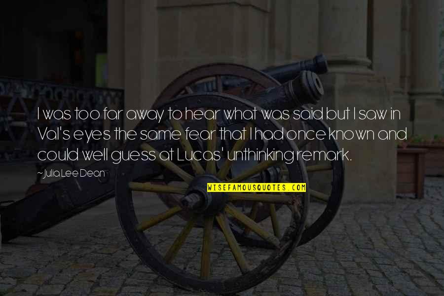 Nayer My Body Quotes By Julia Lee Dean: I was too far away to hear what Nayer My Body Quotes By Julia Lee Dean: I was too far away to hear what