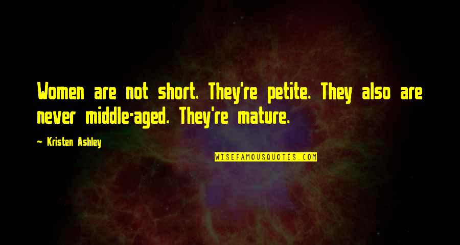 Nayia Campbell Quotes By Kristen Ashley: Women are not short. They're petite. They also Nayia Campbell Quotes By Kristen Ashley: Women are not short. They're petite. They also