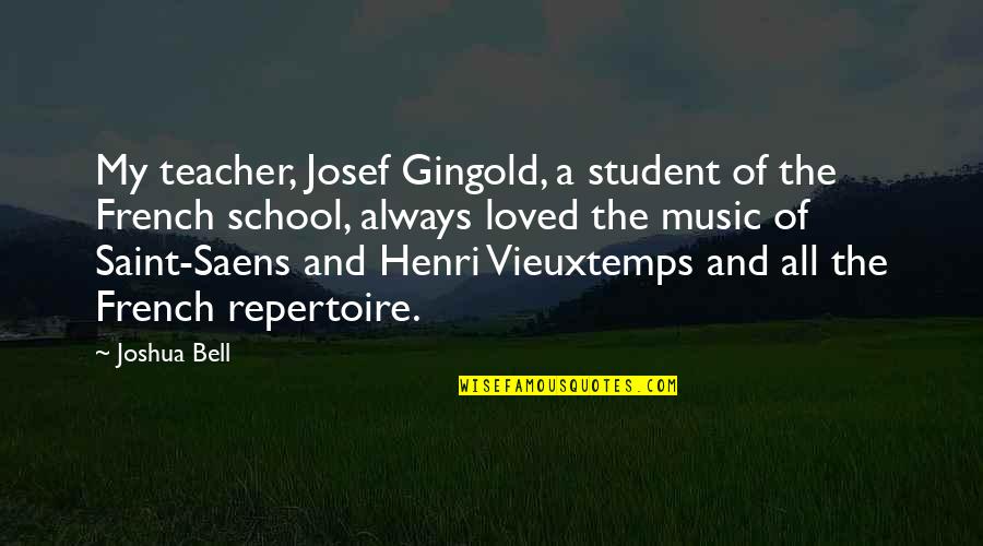 Nayia Yiakoumaki Quotes By Joshua Bell: My teacher, Josef Gingold, a student of the