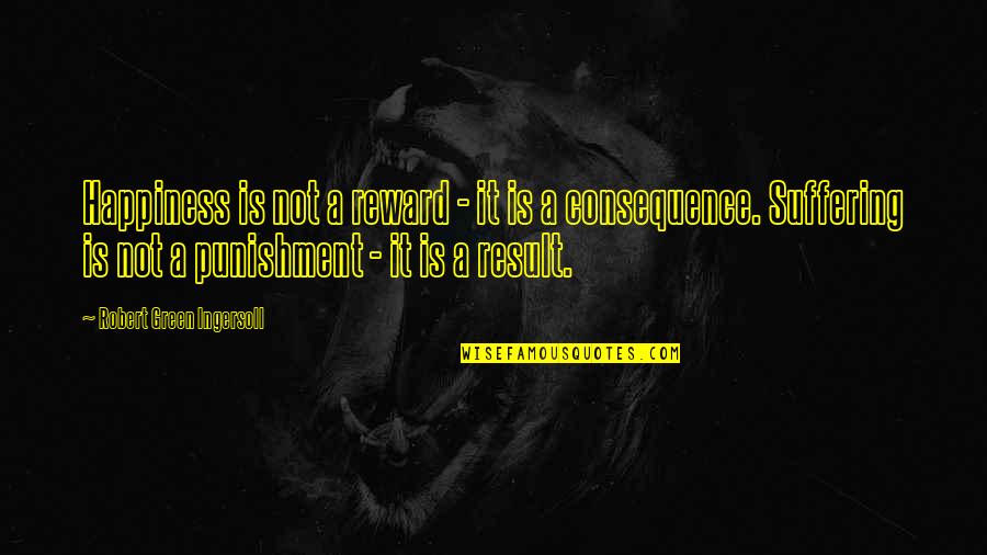 Nayia Yiakoumaki Quotes By Robert Green Ingersoll: Happiness is not a reward - it is Nayia Yiakoumaki Quotes By Robert Green Ingersoll: Happiness is not a reward - it is