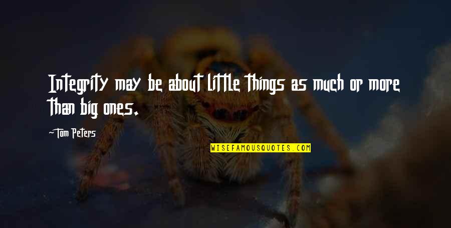 Nayirah Testimony Quotes By Tom Peters: Integrity may be about little things as much