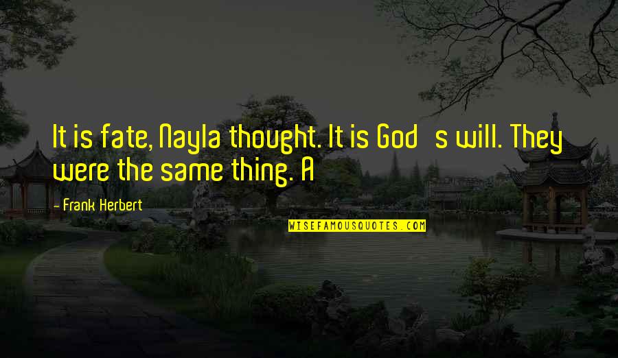 Nayla Quotes By Frank Herbert: It is fate, Nayla thought. It is God's