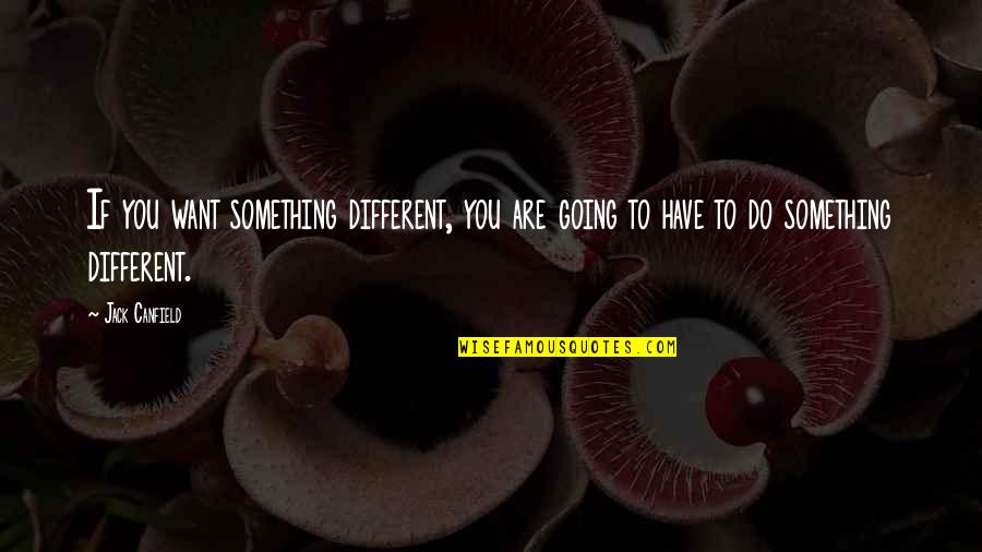 Naymark Catalog Quotes By Jack Canfield: If you want something different, you are going