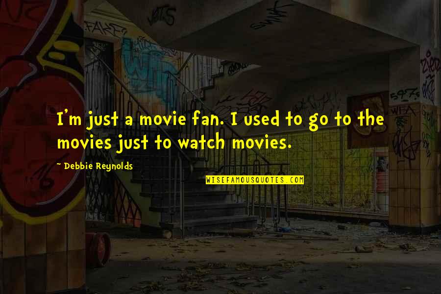 Naymark Llc Quotes By Debbie Reynolds: I'm just a movie fan. I used to