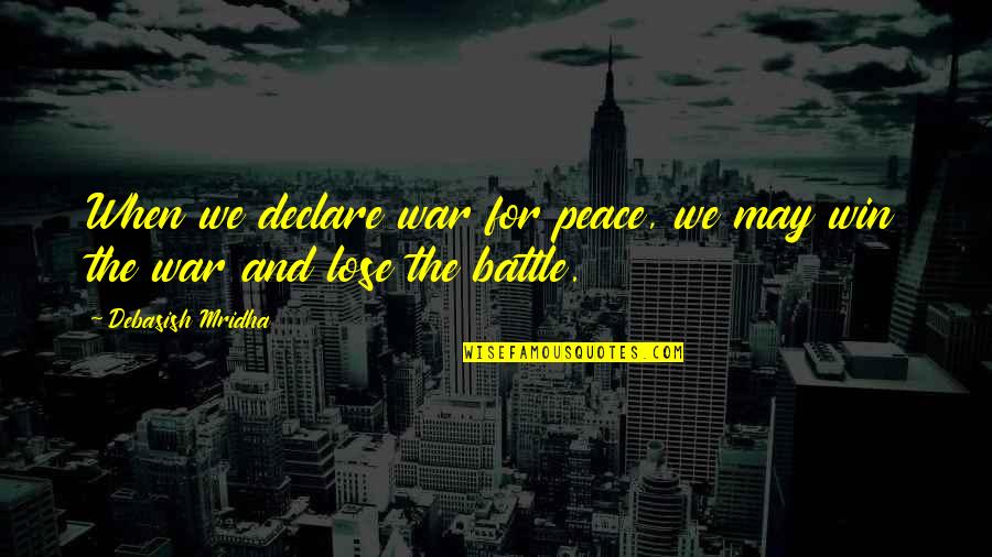 Nayra Pic Quotes By Debasish Mridha: When we declare war for peace, we may
