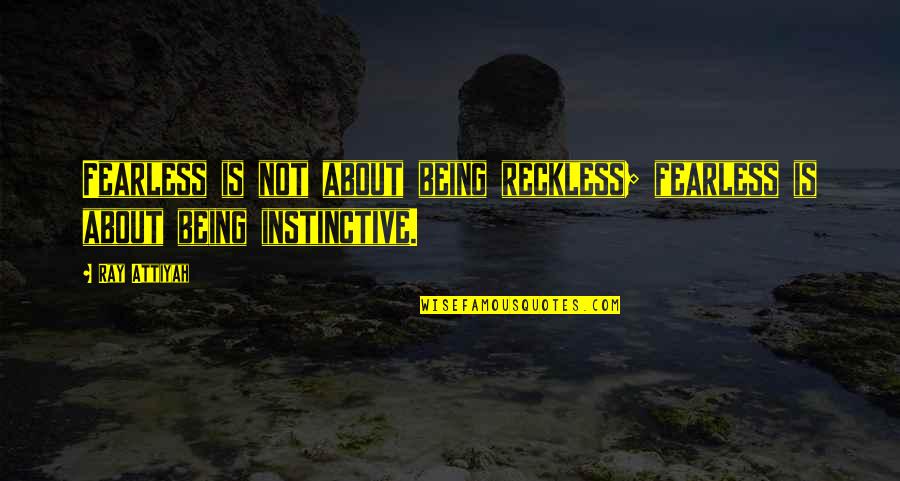 Nayroby Serie Quotes By Ray Attiyah: Fearless is not about being reckless; fearless is