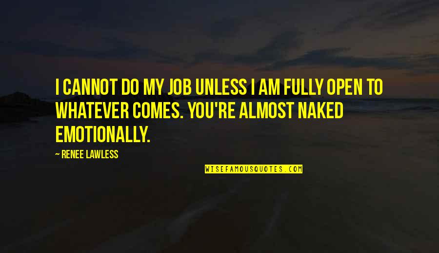 Nayroby Serie Quotes By Renee Lawless: I cannot do my job unless I am