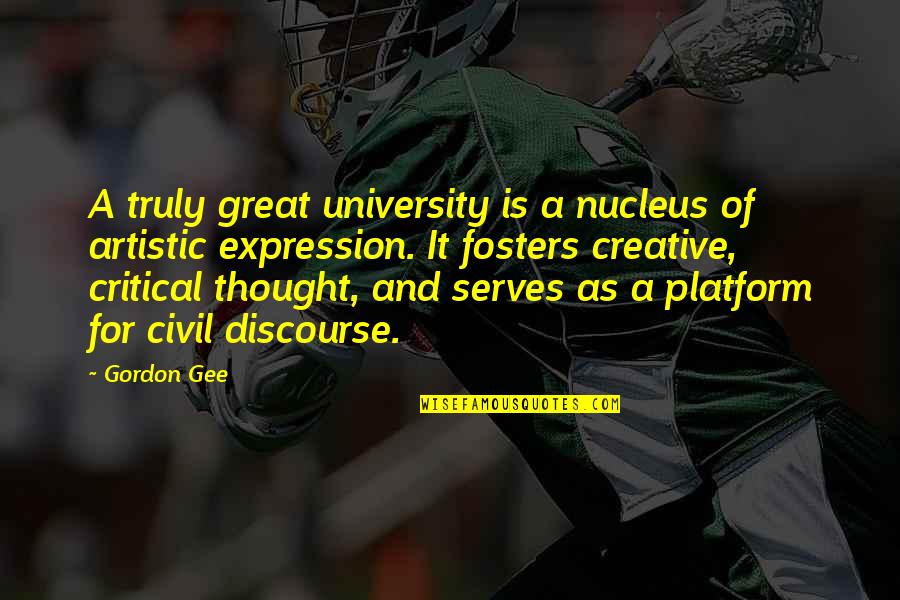Nayrol Quotes By Gordon Gee: A truly great university is a nucleus of Nayrol Quotes By Gordon Gee: A truly great university is a nucleus of