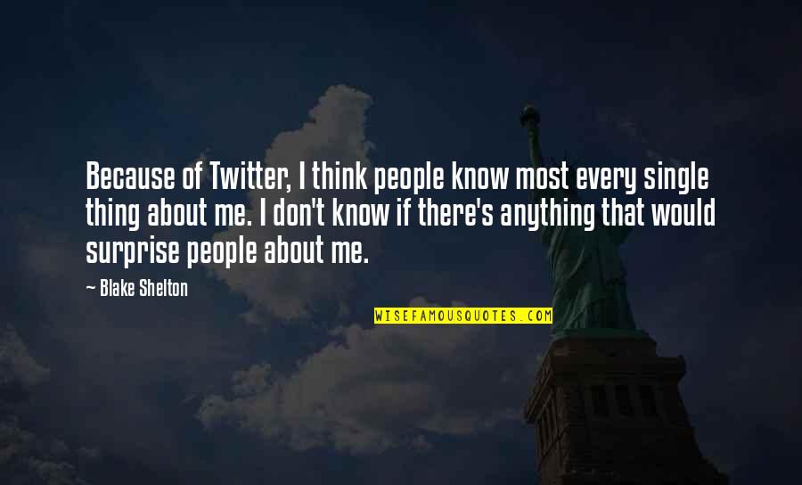 Nayrouz Abouzid Quotes By Blake Shelton: Because of Twitter, I think people know most Nayrouz Abouzid Quotes By Blake Shelton: Because of Twitter, I think people know most