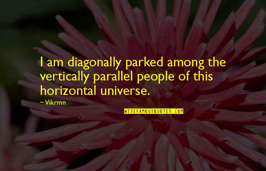 Naysayers Day Quotes By Vikrmn: I am diagonally parked among the vertically parallel