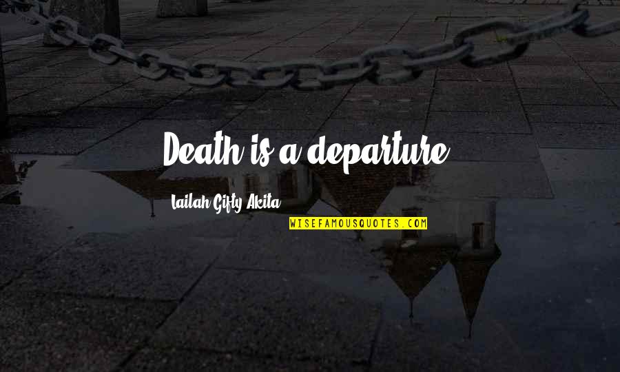 Nayvadius Collins Quotes By Lailah Gifty Akita: Death is a departure. Nayvadius Collins Quotes By Lailah Gifty Akita: Death is a departure.